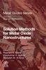 Solution Methods for Metal Oxide Nanostructures, Rajaram S. Mane, Vijaykumar Jadhav, Abdullah M. Al-Enizi, 9780128243534, 978-0128243534, 978-0-12-824353-4, 0128243538, 0323853323, 9780323853323, 978-0323853323, B0C9M17TBS
