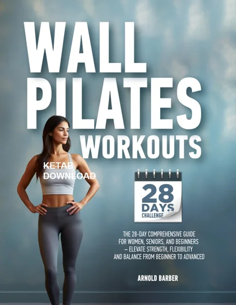 Download Book Wall Pilates Workouts: The 28-Day Comprehensive Guide for Women, Seniors, and Beginners – Elevate Strength, Flexibility, and Balance from Beginner to Advanced, Arnold Barber, B0CHL7R667, B0CHL47Q8F, B0CHZXSF6L, 979-8861294607, 979-8861286374,