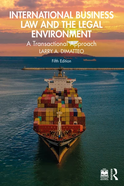 International Business Law and the Legal Environment: A Transactional Approach 5th Edition, Larry A. DiMatteo, 9781032744469, 9781040309186, 9781032744445, 9781003469230, 9781040309162, 978-1032744469, 978-1040309186, 978-1032744445, 978-1003469230