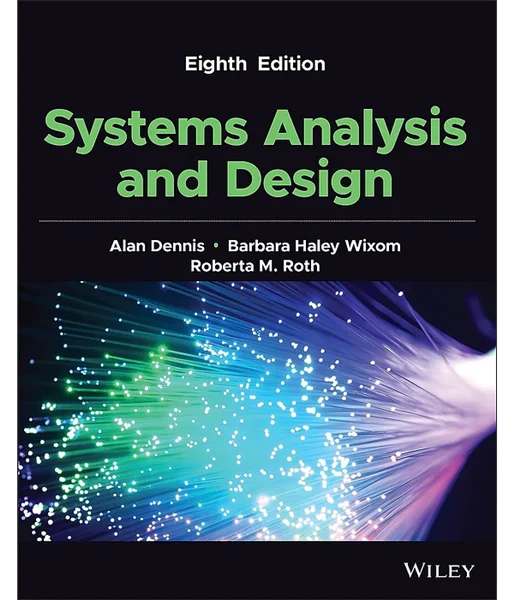 Systems Analysis and Design 8th Edition, Alan Dennis, Barbara Wixom, Roberta M. Roth, 1119803780, 9781119803782, 9781119803799, 9781119804765, 978-1119803782, 978-1119803799, 978-1119804765, B09P3CFW8X