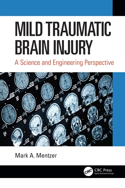 Mild Traumatic Brain Injury: A Science and Engineering Perspective, Mark A. Mentzer, 0367362600, 1000207714, 9780367362607, 9781000207712, 978-0367362607, 978-1000207712
