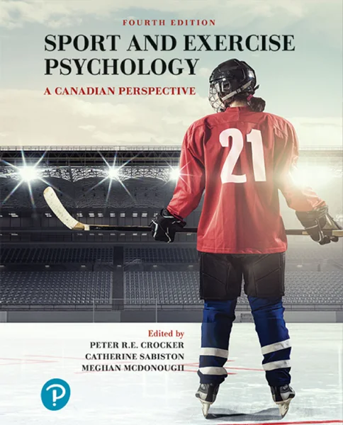 Sport and Exercise Psychology: A Canadian Perspective 4th Edition, Peter R. Crocker; Catherine Sabiston; Meghan McDonough, 0135168104, 0136643981, 9780135168103, 978-0135168103, 9780136643982, 978-0136643982